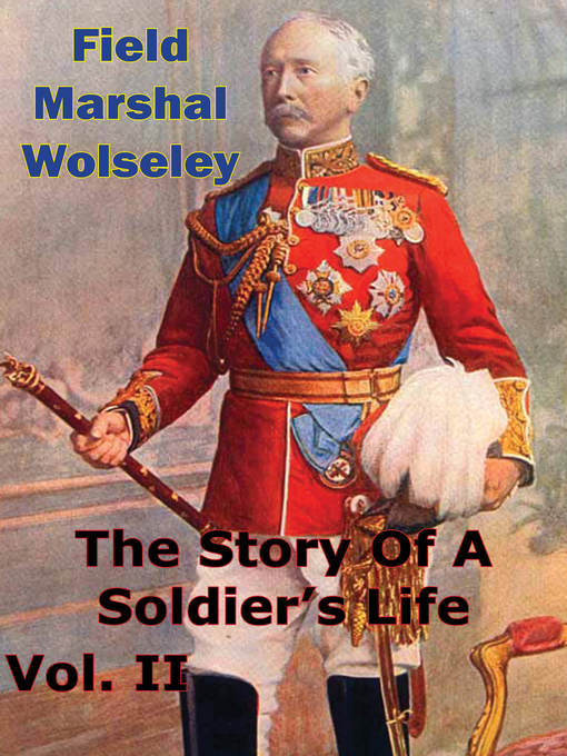 Title details for The Story of a Soldier's Life by Field Marshal Viscount Garnet Wolseley - Available